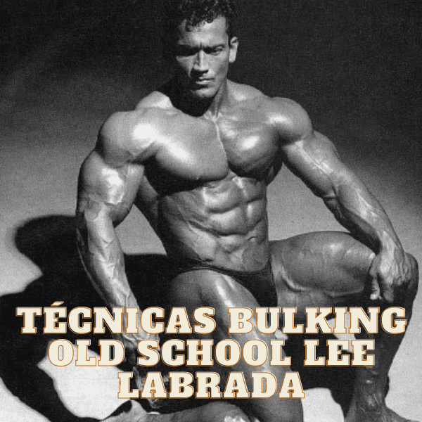 Análisis de Lee Labrada de las técnicas bulking Old School 1980