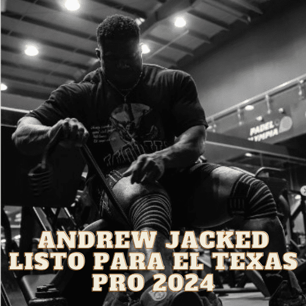 La preparación de Andrew Jacked para el Texas PRO 2024