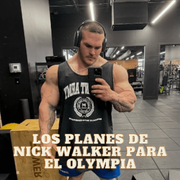 Los planes de Nick Walker para el Olympia 2024